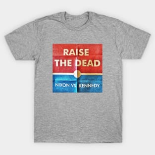 Raise The Dead: 1960 "Nixon Vs. Kennedy" T-Shirt